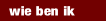wie ben ik.